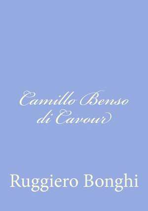 Camillo Benso Di Cavour de Ruggiero Bonghi
