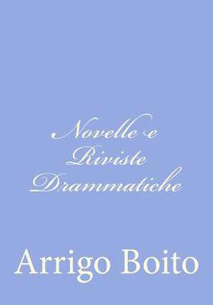 Novelle E Riviste Drammatiche de Arrigo Boito