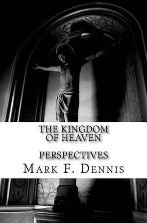 The Kingdom of Heaven de Mark F. Dennis