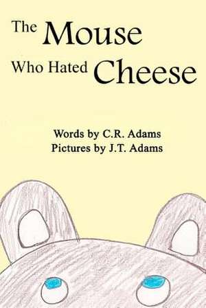 The Mouse Who Hated Cheese de C. R. Adams