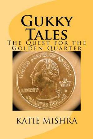 Gukky Tales - The Quest for the Golden Quarter de Katie Mishra