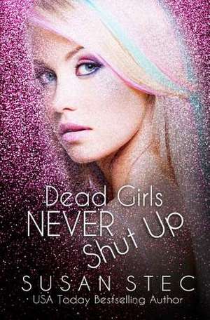 Dead Girls Never Shut Up de Susan Stec