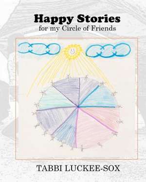 Happy Stories for My Circle of Friends de Tabbi Luckee-Sox