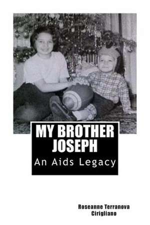 My Brother Joseph an AIDS Legacy de Roseanne Terranova Cirigliano