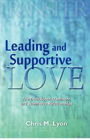 Leading and Supportive Love de Chris M. Lyon