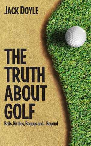 The Truth about Golf de Jack Doyle