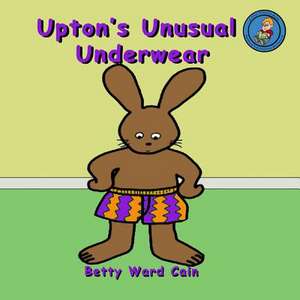 Upton's Unusual Underwear de Betty Ward Cain