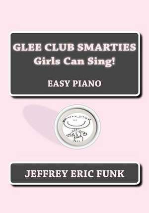 Glee Club Smarties Girls Can Sing! de Jeffrey Eric Funk