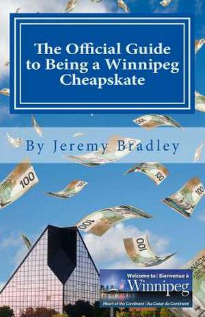 The Official Guide to Being a Winnipeg Cheapskate de Jeremy Bradley