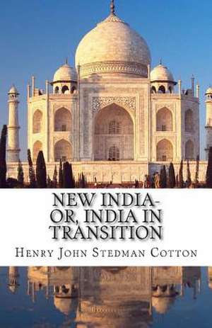 New India-Or, India in Transition de Henry John Stedman Cotton