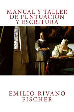 Manual y Taller de Puntuacion y Escritura de Rivano Fischer, Emilio