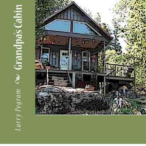 Grandpa's Cabin de MR Larry L. Pegram