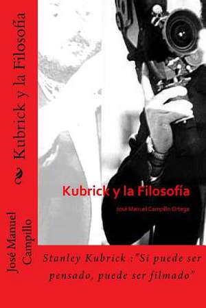 Kubrick y La Filosofia de Jose Manuel Campillo