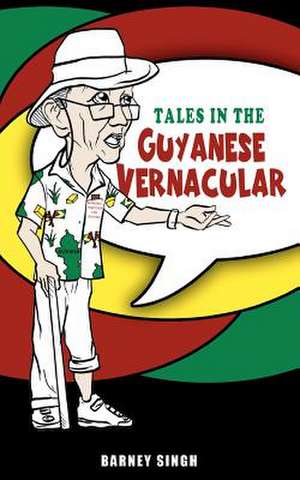 Tales in the Guyanese Vernacular de Barney Singh