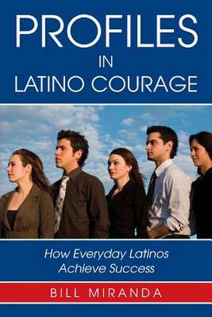 Profiles in Latino Courage de Bill Miranda