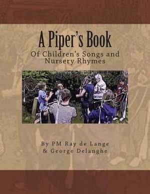 A Piper's Book of Children's Songs & Nursery Rhymes de Pm Ray De Lange