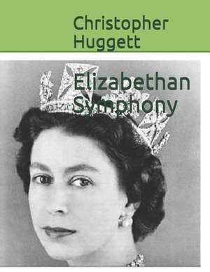 Elizabethan Symphony de Christopher Huggett