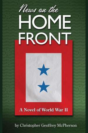 News on the Home Front de Christopher Geoffrey McPherson