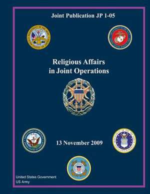 Joint Publication Jp 1-05 Religious Affairs in Joint Operations 13 November 2009 de United States Government Us Army