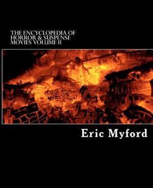 The Encyclopedia of Horror & Suspense Movies, Volume II de Eric Myford