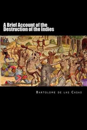 A Brief Account of the Destruction of the Indies de Bartolome De Las Casas