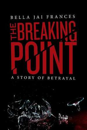 The Breaking Point de Bella Jai Frances