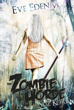 Eve Eden vs. the Zombie Horde de Suz Korb