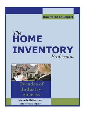 The Home Inventory Profession...How to Be an Expert de Michelle Ketterman