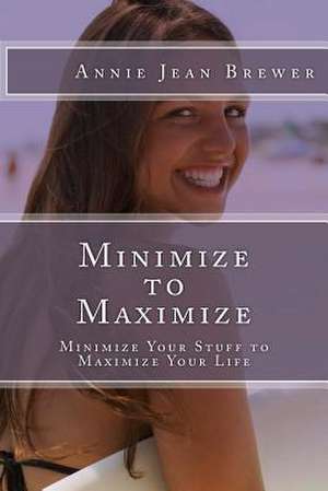 Minimize to Maximize de Annie Jean Brewer