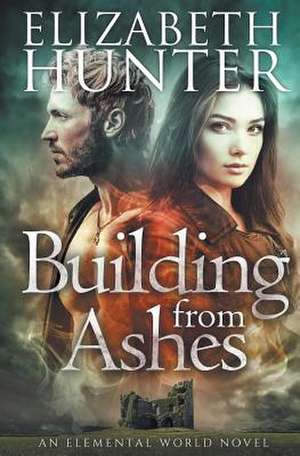 Building from Ashes de Elizabeth Hunter