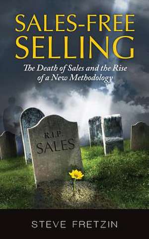 Sales-Free Selling de Steve Fretzin