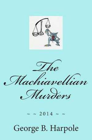 The Machiavellian Murders de MR George B. Harpole