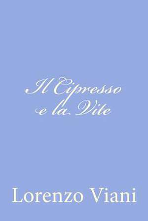 Il Cipresso E La Vite de Lorenzo Viani