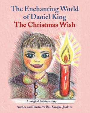 The Enchanting World of Daniel King - The Christmas Wish de Mrs Bali Sangha-Jenkins