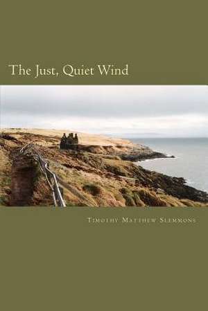 The Just, Quiet Wind de Timothy Matthew Slemmons