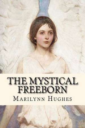 The Mystical Freeborn de Marilynn Hughes