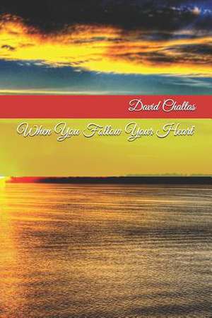 When You Follow Your Heart de David Chaltas