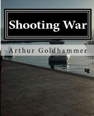 Shooting War de Arthur L. Goldhammer