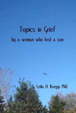 Topics in Grief de Leila H. Koepp Phd