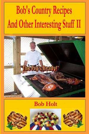 Bob's Country Recipes and Other Interesting Stuff II de Bob Holt