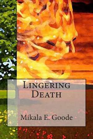 Lingering Death de Miss Mikala Elizabeth Goode