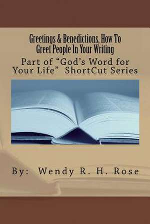 Greetings and Benedictions, How to Greet People in Your Writing de Wendy Rose