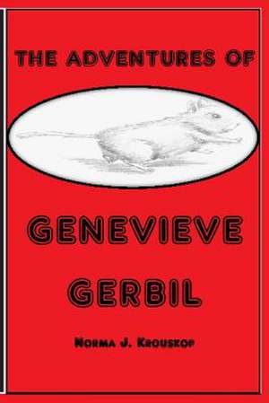 The Adventures of Genevieve Gerbil de Norma J. Krouskop