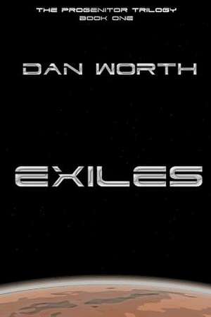 Exiles (the Progenitor Trilogy, Book One) de Worth, Dan