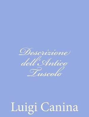 Descrizione Dell'antico Tuscolo de Luigi Canina