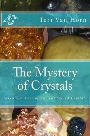 The Mystery of Crystals de Teri Van Horn