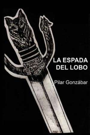 La Espada del Lobo de Pilar Gonzabar