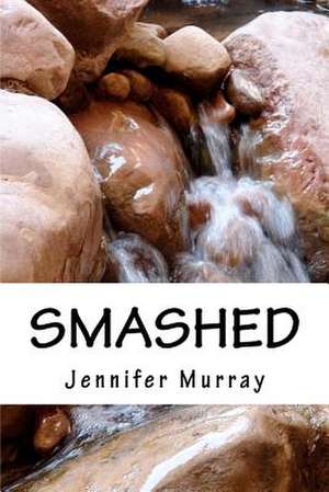 Smashed de Jennifer Murray