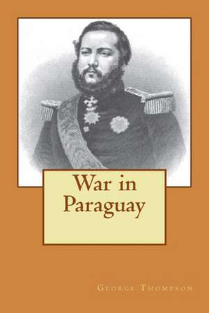 War in Paraguay de George Thompson