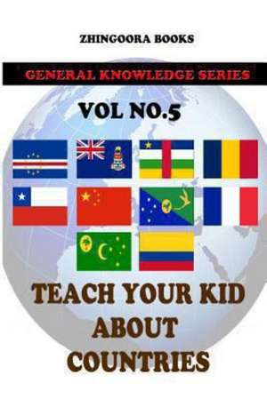 Teach Your Kids about Countries [Vol 5]: Version Adaptada Al Castellano Actual Por Rafael Antunez y Raul Alonso de Zhingoora Books